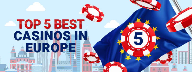 EU Casinos – Top 5 Best Casinos in Europe 